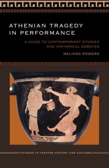 Athenian Tragedy in Performance: A Guide to Contemporary Studies and Historical Debates