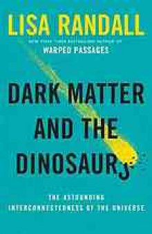 Dark matter and the dinosaurs : the astounding interconnectedness of the universe