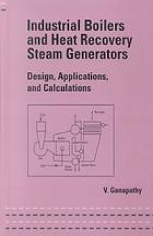 Industrial Boilers and Heat Recovery Steam Generators: Vol. 149 Vol. 149: Design, Applications, and Calculations