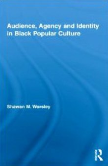 Audience, Agency and Identity in Black Popular Culture (Studies in African American History and Culture)  