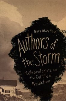 Authors of the storm : meteorologists and the culture of prediction