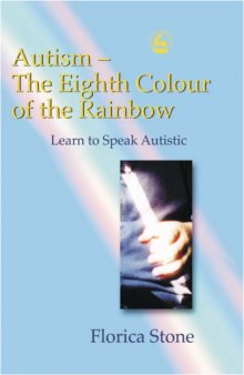 Autism : the eighth colour of the rainbow : learn to speak autistic
