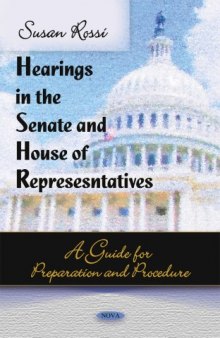 Hearings in the Senate and House of Representatives: A Guide for Preparation and Procedure  
