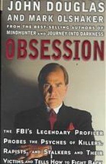 Obsession : the FBI's legendary profiler probes, the psyches of killers, rapists, and stalkers and their victims and tells how to fight back