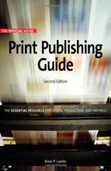 Official Adobe Print Publishing Guide, Second Edition: The Essential Resource for Design, Production, and Prepress  
