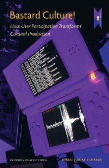 Bastard Culture!: How User Participation Transforms Cultural Production (Amsterdam University Press - MediaMatters)
