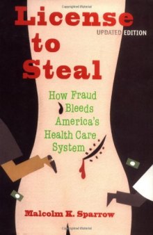 License To Steal: How Fraud bleeds america's health care system Updated edition  
