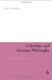 Coleridge and German Philosophy: The Poet in the Land of Logic