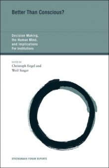 Better Than Conscious?: Decision Making, the Human Mind, and Implications For Institutions (Strungmann Forum Reports)