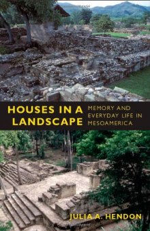 Houses in a Landscape: Memory and Everyday Life in Mesoamerica (Material Worlds)  