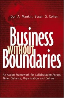 Business Without Boundaries: An Action Framework for Collaborating Across Time, Distance, Organization, and Culture (Jossey Bass Business and Management Series)