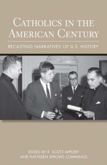 Catholics in the American Century: Recasting Narratives of U.S. History