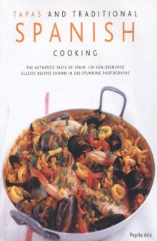 Tapas & Traditional Spanish Cooking: The Authentic Taste Of Spain: 150 Sun-Drenched Classic And Regional Recipes Shown In 250 Stunning Photographs