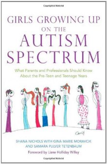 Girls growing up on the autism spectrum: what parents and professionals should know about the pre-teen and teenage years  