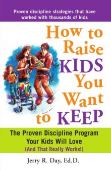 How to raise kids you want to keep : the proven discipline program your kids will love (and that really works!)