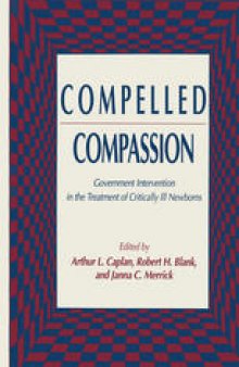 Compelled Compassion: Government Intervention in the Treatment of Critically Ill Newborns