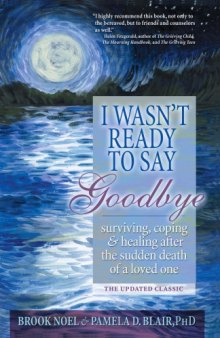 I wasn't ready to say goodbye : a companion workbook for surviving, coping, and healing after the sudden death of a loved one, workbook