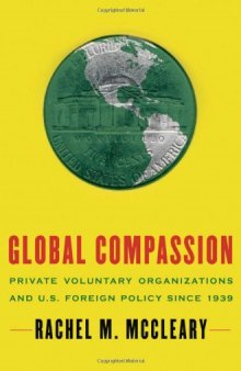 Global Compassion: Private Voluntary Organizations and U.S. Foreign Policy Since 1939