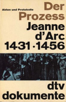 Der Prozess Jeanne d'Arc : Akten und Protokolle 1431-1456