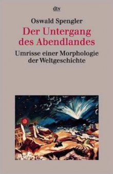 Der Untergang des Abendlandes: Umrisse einer Morphologie der Weltgeschichte (2 Bde.).  