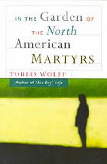 In the garden of the North American martyrs : a collection of short stories