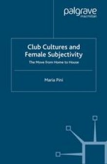 Club Cultures and Female Subjectivity: The Move from Home to House