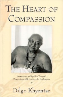 The Heart of Compassion: Instructions on Ngulchu Thogme's Thirty-Sevenfold Practice of a Bodhisattva