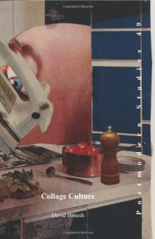 Collage culture : readymades, meaning, and the age of consumption