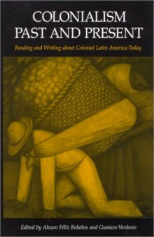 Colonialism Past and Present: Reading and Writing About Colonial Latin America Today