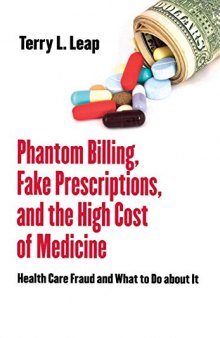 Phantom Billing, Fake Prescriptions, and the High Cost of Medicine: Health Care Fraud and What to Do about It