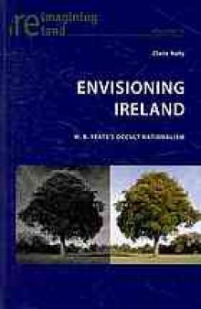 Envisioning Ireland : W.B. Yeats's occult nationalism