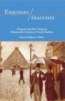 Esquisses/ébauches : projects and pre-texts in nineteenth-century French culture