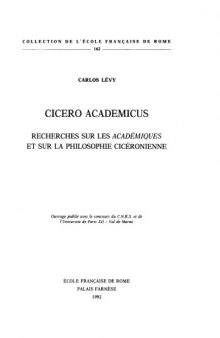 Cicero Academicus. : Recherches sur les Académiques et sur la philosophie cicéronienne  