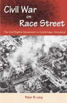 Civil War on Race Street: The Civil Rights Movement in Cambridge, Maryland (Southern Dissent)