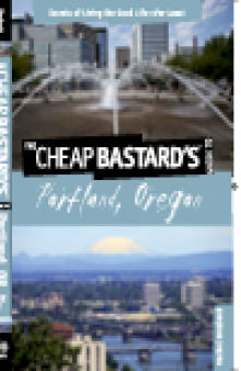 Cheap Bastard's® Guide to Portland, Oregon. Secrets of Living the Good Life—For Less!