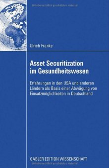 Asset Securitization im Gesundheitswesen: Erfahrungen in den USA und anderen Ländern als Basis einer Abwägung von Einsatzmöglichkeiten in Deutschland