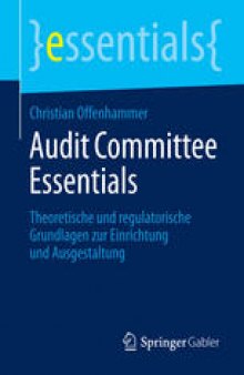 Audit Committee Essentials: Theoretische und regulatorische Grundlagen zur Einrichtung und Ausgestaltung