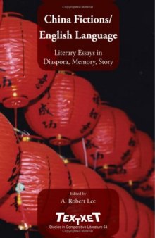 China Fictions English Language: Literary Essays in Diaspora, Memory, Story. (Textxet Studies in Comparative Literature)