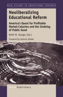 Neoliberalizing Educational Reform: America’s Quest for Profitable Market-Colonies and the Undoing of Public Good