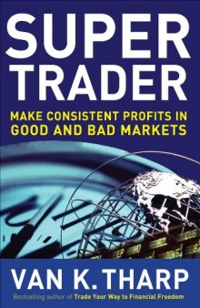 Super Trader. Make Consistent Profits in Good and Bad Markets