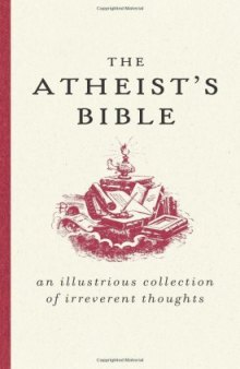 The Atheist's Bible: An Illustrious Collection of Irreverent Thoughts