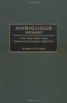 Ambiguous Memory: The Nazi Past and German National Identity  