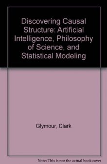 Discovering Causal Structure. Artificial Intelligence, Philosophy of Science, and Statistical Modeling