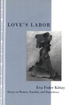Love's Labor: Essays on Women, Equality and Dependency (Thinking Gender)