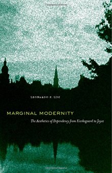 Marginal modernity : the aesthetics of dependency from Kierkegaard to Joyce