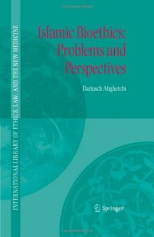 Islamic Bioethics: Problems and Perspectives (International Library of Ethics, Law, and the New Medicine)