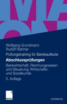 Abschlussprüfungen: Bankwirtschaft, Rechnungswesen und Steuerung, Wirtschafts- und Sozialkunde, 5. Auflage (Prüfungstraining für Bankkaufleute)