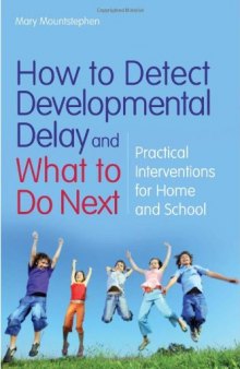 How to Detect Developmental Delay and What to Do Next: Practical Interventions for Home and School  