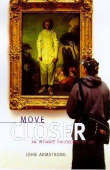 Move Closer : An Intimate Philosophy of Art