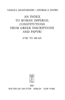An Index to Roman Imperial Constitutions from Greek Inscriptions and Papyri, 27 BC to 284 AD  